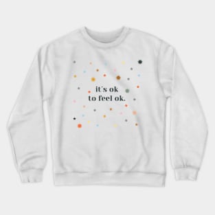 its ok to feel ok Crewneck Sweatshirt